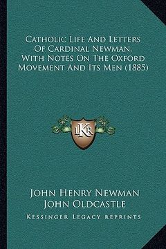 portada catholic life and letters of cardinal newman, with notes on the oxford movement and its men (1885) (in English)