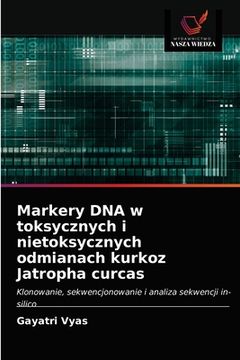 portada Markery DNA w toksycznych i nietoksycznych odmianach kurkoz Jatropha curcas (in Polaco)