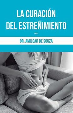 portada La Curación del Estreñimiento: Por El Dr. Amilcar de Souza (in Spanish)