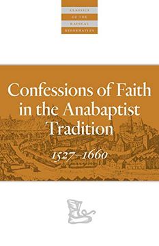 portada Confessions of Faith in the Anabaptist Tradition: 1527–1676 (Classics of the Radical Reformation) 