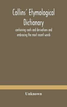 portada Collins' etymological dictionary, containing roots and derivations and embracing the most recent words (en Inglés)