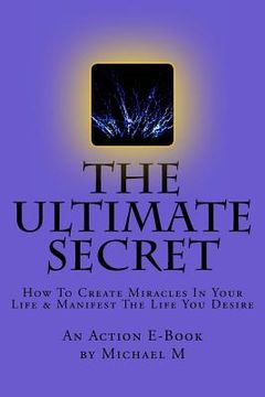 portada The Ultimate Secret: How To Create Miracles In Your Life & Manifest The Life You Desire (en Inglés)