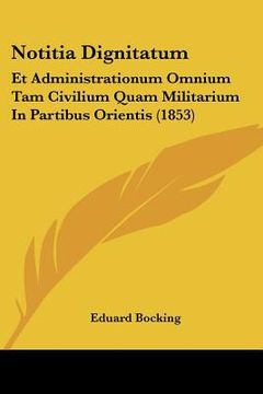 portada notitia dignitatum: et administrationum omnium tam civilium quam militarium in partibus orientis (1853) (en Inglés)