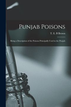 portada Punjab Poisons: Being a Description of the Poisons Principally Used in the Punjab (in English)