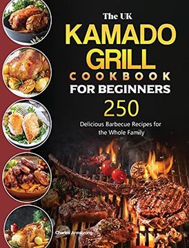 portada The UK Kamado Grill Cookbook For Beginners: 250 Delicious Barbecue Recipes for the Whole Family (en Inglés)