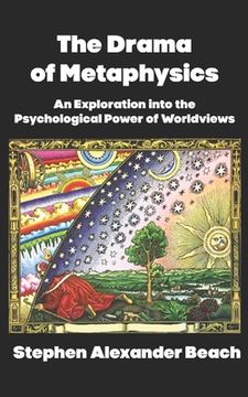 portada The Drama of Metaphysics: An Exploration into the Psychological Power of Worldviews (en Inglés)