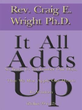 portada it all adds up: so teach us to number our days, that we may apply our hearts to wisdom (psalms 90 vs12)