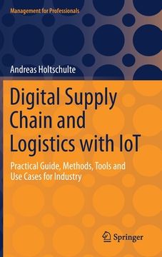 portada Digital Supply Chain and Logistics with Iot: Practical Guide, Methods, Tools and Use Cases for Industry 