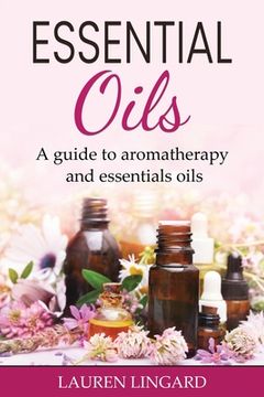 portada Essential Oils: A guide to aromatherapy and essential oils (en Inglés)
