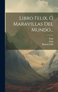 portada Libro Felix, ó Maravillas del Mundo.