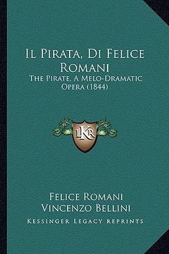 portada Il Pirata, Di Felice Romani: The Pirate, A Melo-Dramatic Opera (1844) (en Italiano)