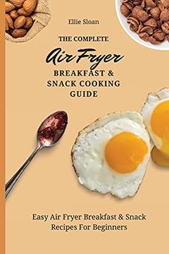 portada The Complete air Fryer Breakfast & Snack Cooking Guide: Easy air Fryer Breakfast & Snack Recipes for Beginners (en Inglés)