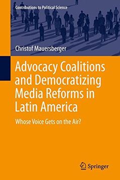 portada Advocacy Coalitions and Democratizing Media Reforms in Latin America: Whose Voice Gets on the Air? (Contributions to Political Science) 