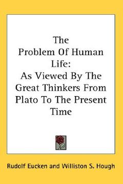 portada the problem of human life: as viewed by the great thinkers from plato to the present time (en Inglés)