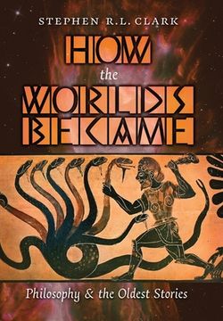 portada How the Worlds Became: Philosophy and the Oldest Stories (en Inglés)