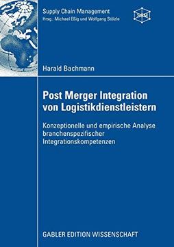 portada Post Merger Integration von Logistikdienstleistern: Konzeptionelle und Empirische Analyse Branchenspezifischer Integrationskompetenzen (Supply Chain Management) (en Alemán)