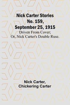 portada Nick Carter Stories No. 159, September 25, 1915: Driven from cover; or, Nick Carter's double ruse. 