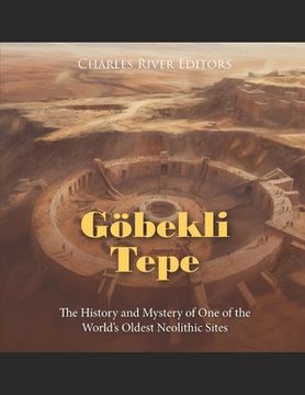 portada Göbekli Tepe: The History and Mystery of One of the World's Oldest Neolithic Sites