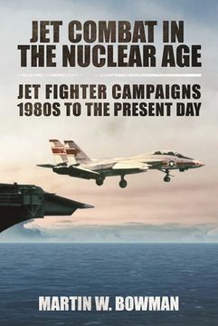 portada Jet Combat in the Nuclear Age: Jet Fighter Campaigns?1980s to the Present Day (en Inglés)