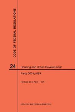 portada Code of Federal Regulations Title 24, Housing and Urban Development, Parts 500-699, 2017