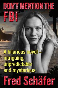 portada Don't Mention the FBI: A hilarious novel - intriguing, unpredictable and mysterious