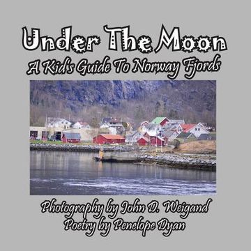 portada Under the Moon -- A Kid's Guide To Norway Fjords (en Inglés)