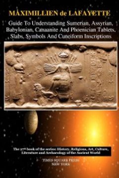 portada Guide to Understanding Sumerian, Assyrian, Babylonian, Canaanite and Phoenician Tablets, Slabs, Symbols and Cuneiform Inscriptions