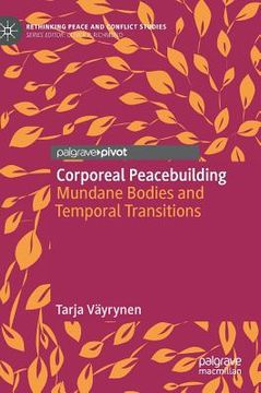 portada Corporeal Peacebuilding: Mundane Bodies and Temporal Transitions (in English)