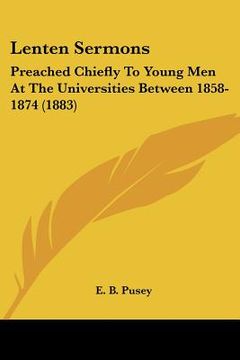 portada lenten sermons: preached chiefly to young men at the universities between 1858-1874 (1883) (en Inglés)