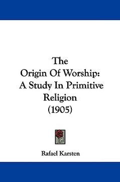 the origin of worship: a study in primitive religion (1905) (en Inglés)