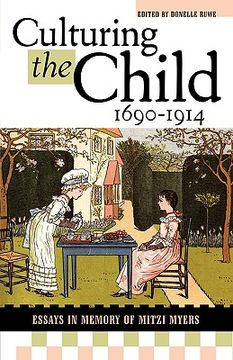 portada culturing the child, 1690-1914: essays in memory of mitzi myers (en Inglés)