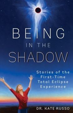 portada Being in the Shadow: Stories of the First-Time Total Eclipse Experience (en Inglés)