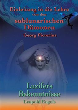 Luzifers Bekenntnisse und Einleitung in die Lehre von den Sublunarischen Dämonen (en Alemán)