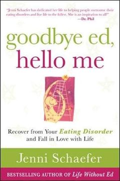 goodbye ed, hello me,recover from your eating disorder and fall in love with life (en Inglés)