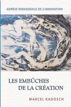 portada Les embuches de la creation: Genese paradoxale de l'innovation (en Francés)
