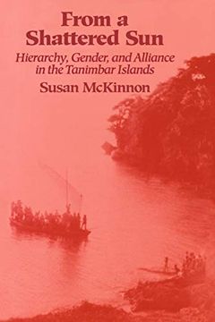 portada From a Shattered Sun: Hierarchy, Gender, and Alliance in the Tanimbar Islands (en Inglés)
