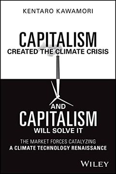 portada Capitalism Created the Climate Crisis and Capitalism Will Solve It: The Market Forces Catalyzing a Climate Technology Renaissance (en Inglés)