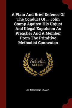 portada A Plain And Brief Defence Of The Conduct Of ... John Stamp Against His Unjust And Illegal Expulsion As Preacher And A Member From The Primitive Methodist Connexion