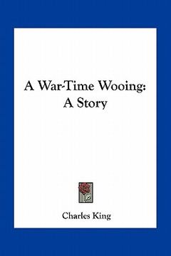 portada a war-time wooing: a story (en Inglés)