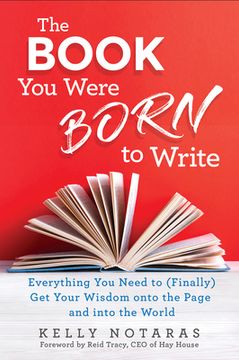 portada The Book you Were Born to Write: Everything you Need to (Finally) get Your Wisdom Onto the Page and Into the World (en Inglés)