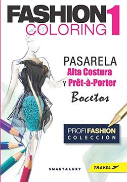 portada Fashion Coloring 1: Pasarela Alta Costura & Prêt-À-Porter Bocetos - Travel Tamaño (in Spanish)