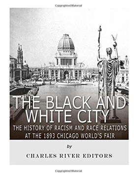 portada The Black and White City: The History of Racism and Race Relations at the 1893 Chicago World's Fair (Paperback) (en Inglés)