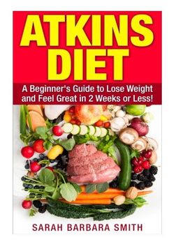 portada Atkins Diet: A Beginner's Guide to Lose Weight and Feel Great in 2 Weeks! (SBS HEALTH SERIES) (Volume 1)