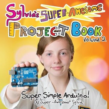portada Sylvia's Super-Awesome Project Book: Super-Simple Arduino (Volume 2)