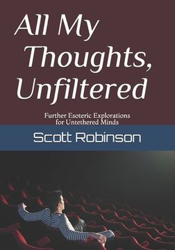 portada All My Thoughts, Unfiltered: Further Esoteric Explorations for Untethered Minds (en Inglés)