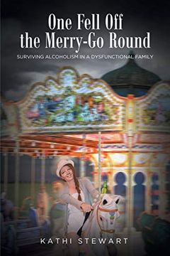 portada One Fell off the Merry-Go Round: Surviving Alcoholism in a Dysfunctional Family (en Inglés)