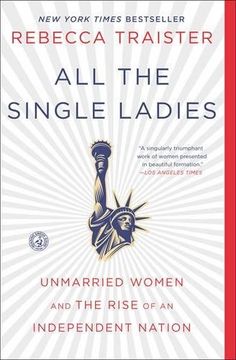 portada All the Single Ladies: Unmarried Women and the Rise of an Independent Nation (in English)