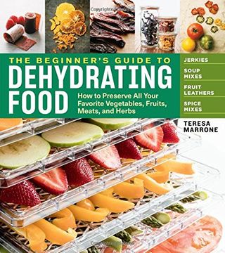 portada The Beginner's Guide to Dehydrating Food, 2nd Edition: How to Preserve all Your Favorite Vegetables, Fruits, Meats, and Herbs (in English)