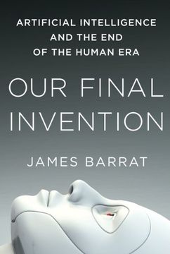 portada Our Final Invention: Artificial Intelligence and the end of the Human era 