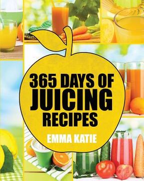 portada Juicing: 365 Days of Juicing Recipes (Juicing, Juicing for Weight Loss, Juicing Recipes, Juicing Books, Juicing for Health, Jui (in English)